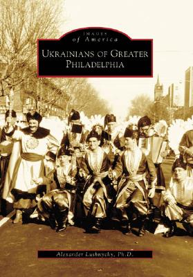 Ukrainians of Greater Philadelphia [Images of America]