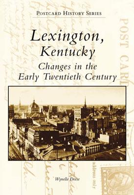 Lexington, Kentucky: Changes in the Early Twentieth Century (Postcard History Series)