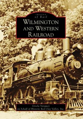 Image for The Wilmington and Western Railroad (Images of Rail: Delaware) The Wilmington and Western Railroad (Images of Rail: Delaware)