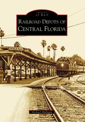 Railroad Depots of Central Florida [Images of Rail]