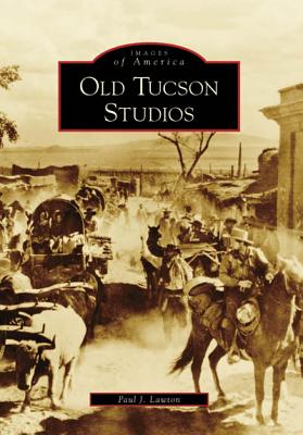 Images of America: Old Tucson Studios