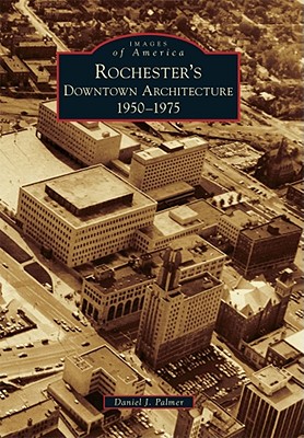 Image for Rochester's Downtown Architecture: 1950-1975 (Images of America) Rochester's Downtown Architecture: 1950-1975 (Images of America)