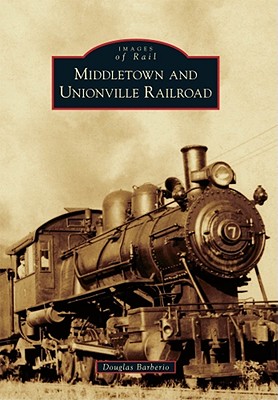 Middletown and Unionville Railroad (Images of Rail)