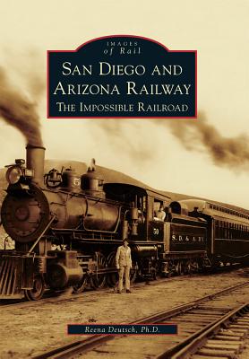 Image for San Diego and Arizona Railway: The Impossible Railroad (Images of Rail)