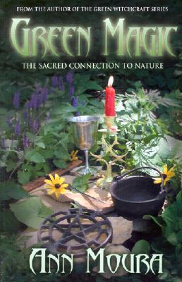 Green Magic: The Sacred Connection to Nature (Green Witchcraft Series, 4)