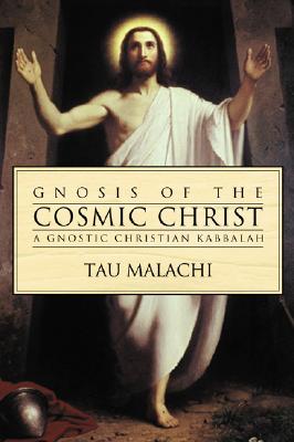 Gnosis of the Cosmic Christ: A Gnostic Christian Kabbalah (Gnostic Gospel Series, 2) Malachi, Tau