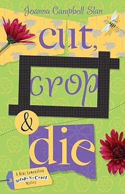 Cut, Crop & Die (A Kiki Lowenstein Scrap-N-Craft Mystery)