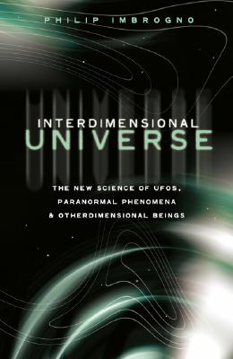 INTERDIMENSIONAL UNIVERSE : THE NEW SCIENCE OF UFOS, PARANORMAL PHENOMENA & OTHERDIMENSIONAL BEINGS