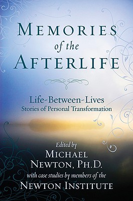 MEMORIES OF THE AFTERLIFE LIFE BETWEEN LIVES: STORIES OF PERSONAL TRANSFORMATION