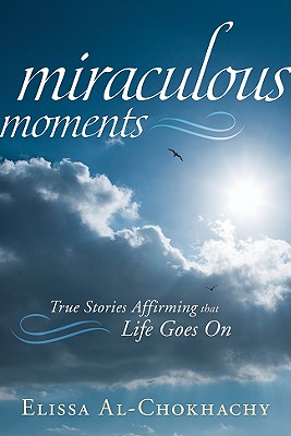 Miraculous Moments: True Stories Affirming that Life Goes On