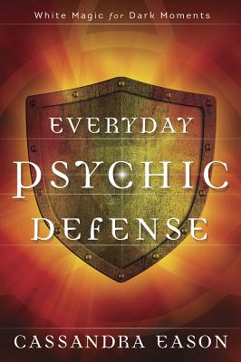 Everyday Psychic Defense: White Magic For Dark Moments