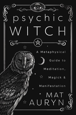 Psychic Witch: Deluxe Hardcover Edition: A Metaphysical Guide to Meditation, Magick & Manifestation