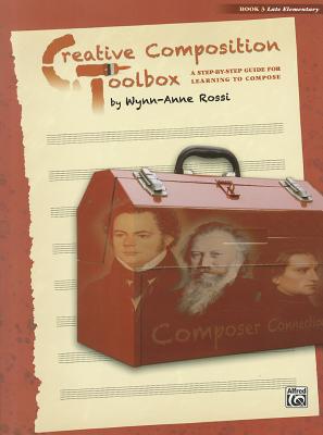 Creative Composition Toolbox, Bk 3: A Step-by-Step Guide for Learning to Compose
