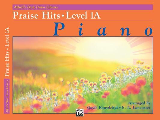 Alfred's Basic Piano Library Praise Hits, Bk 1A (Alfred's Basic Piano Library, Bk 1A)