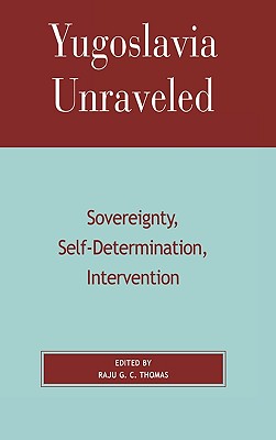 Yugoslavia Unraveled: Sovereignty, Self-Determination, Intervention