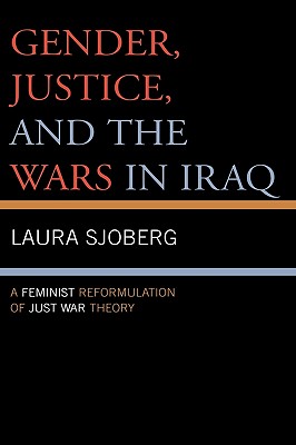 Gender, Justice, and the Wars in Iraq: A Feminist Reformulation of Just War Theory