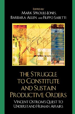 Struggle to Constitute and Sustain Productive Orders: Vincent Ostrom's Quest to Understand Human Affairs