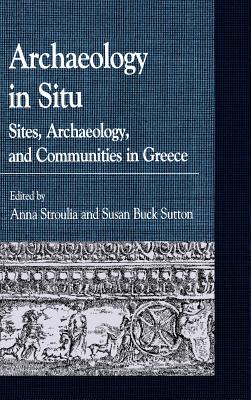 Image for Archaeology in Situ: Sites, Archaeology, and Communities in Greece Archaeology in Situ: Sites, Archaeology, and Communities in Greece