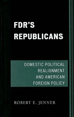 FDR's Republicans: Domestic Political Realignment and American Foreign Policy