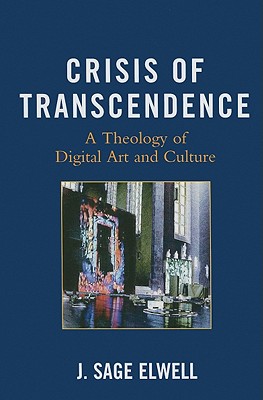 Crisis of Transcendence: A Theology of Digital Art and Culture