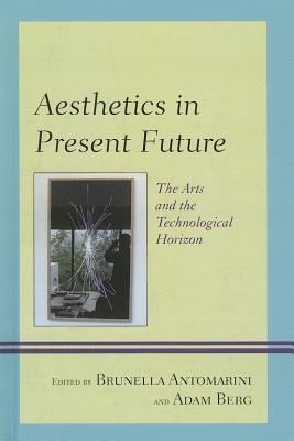 Image for Aesthetics in Present Future: The Arts and the Technological Horizon