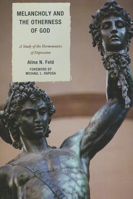 Melancholy and the Otherness of God: A Study in the Genealogy, Hermeneutics, and Therapeutics of Depression