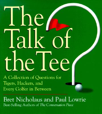 Talk of the Tee: A Collection of Questions for Tigers, Hackers, and Every Golfer in Between