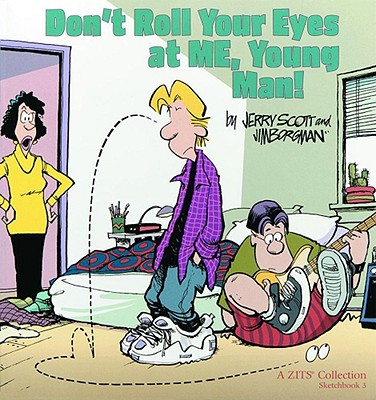 Don't Roll Your Eyes At Me, Young Man! A Zits Sketchbook 3