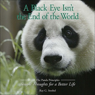 A Black Eye Isn't the End of the World: The Panda Priciples: Simple Thoughts for a Better Life