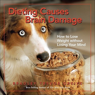 Image for Dieting Causes Brain Damage: How to Lose Weight without Losing Your Mind