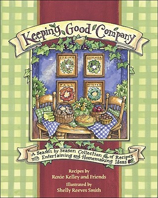 Keeping Good Company: A Season-by-Season Collection of Recipes, with Entertaining and Homemaking Ideas