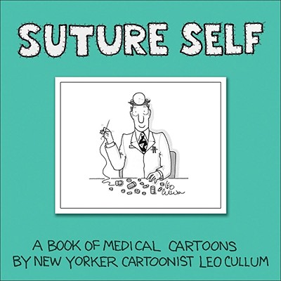 Suture Self: A Book of Medical Cartoons by New York Times Cartoonist
