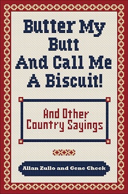 Image for Butter My Butt and Call Me a Biscuit: And Other Country Sayings, Say-So's, Hoots and Hollers