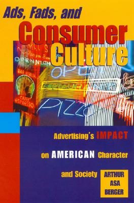 Ads, Fads, and Consumer Culture: Advertising's Impact on American Character and Society