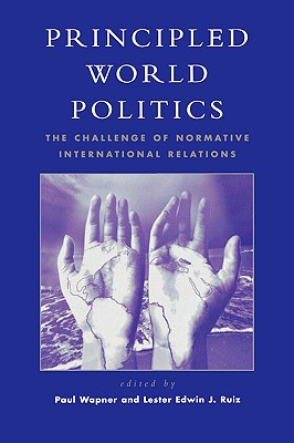 Principled World Politics: The Challenge of Normative International Relations