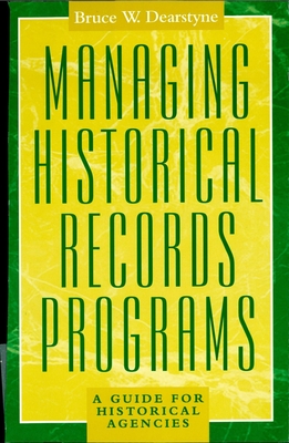 Managing Historical Records Programs: A Guide for Historical Agencies (American Association for State and Local History)