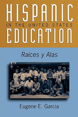 Hispanic Education in the United States: Ra'ces y Alas (Critical Issues in Contemporary American Education Series)