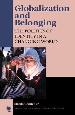 Globalization and Belonging: The Politics of Identity in a Changing World (New Millennium Books in International Studies)