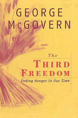 THE THIRD FREEDOM. Ending Hunger in Our Time.