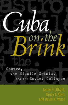 Cuba on the Brink: Castro, the Missile Crisis, and the Soviet Collapse