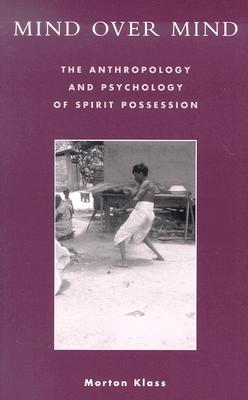 Image for Mind over Mind: The Anthropology and Psychology of Spirit Possession