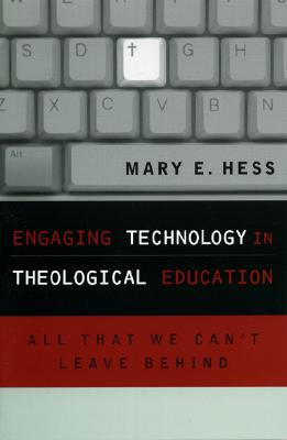 Engaging Technology in Theological Education: All That We Can't Leave Behind (Communication, Culture, and Religion)