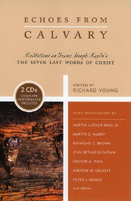 Echoes from Calvary: Meditations on Franz Joseph Haydn's The Seven Last Words of Christ