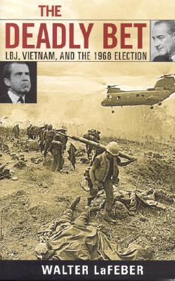 The Deadly Bet: LBJ, Vietnam, and the 1968 Election (Vietnam: America in the War Years)