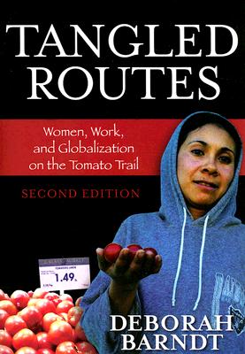 Tangled Routes: Women, Work, and Globalization on the Tomato Trail, Second Edition