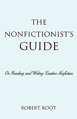 The Nonfictionist's Guide: On Reading and Writing Creative Nonfiction