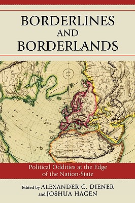 Borderlines and Borderlands: Political Oddities at the Edge of the Nation-State: Political Oddities at the Edge of the Nation-State