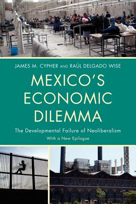 Mexico's Economic Dilemma : The Developmental Failure of Neoliberalism