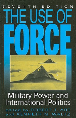 The Use of Force: Military Power and International Politics