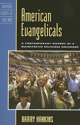 American Evangelicals: A Contemporary History of a Mainstream Religious Movement (Critical Issues in American History)